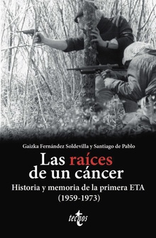 Las raíces de un cáncer Historia y memoria de la primera ETA (1959-1973)