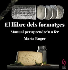El llibre dels formatges Manual per aprendre'n a fer