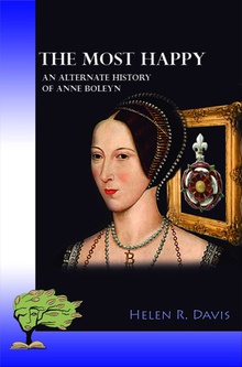 THE MOST HAPPY An alternate history of Anne Boleyn