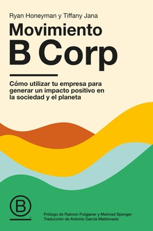 Movimiento B Corp Cómo utilizar tu empresa para generar un impacto positivo en la sociedad y el pl