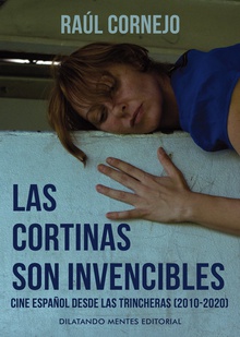 Las cortinas son invencibles Cine Español desde las trincheras 2010-2020
