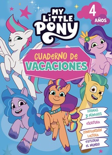 My Little Pony - Cuaderno de vacaciones 4 años Formas y números . Escritura . Comprensión lectora . Explorar el mundo