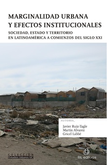 Marginalidad urbana y efectos institucionales Sociedad, Estado y territorio en Latinoamérica a comienzos del siglo XXI