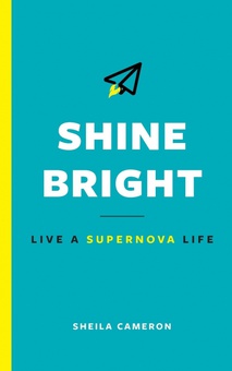 Shine Bright Live A Supernova Life