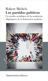 LOS PARTIDOS POLÍTICOS - 1 VOL Un estudio sociológico de las tendencias oligárquicas de la
