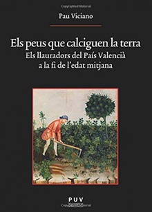 Els peus que calciguen la terra Els llauradors del País Valencià a la fi de l'edat mitjana
