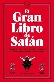 El Gran Libro de Satán Los mejores relatos, ensayos y poemas de la literatura maligna universal.