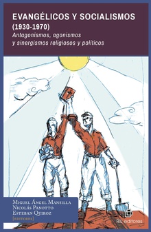 Evangélicos y Socialismos (1930-1970). Antagonismos, agonismos y sinergismos religiosos y políticos