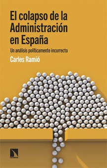 El colapso de la Administración en España Un análisis políticamente incorrecto