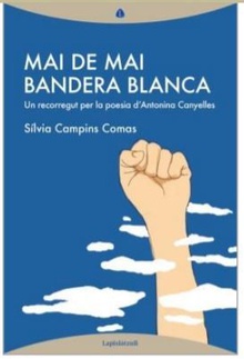 Mai de mai bandera blanca Un recorregut per la poesia d'Antonina Canyelles