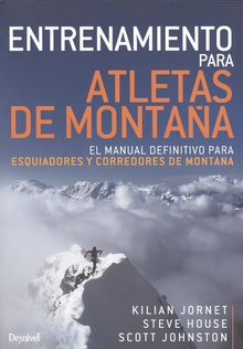 Entrenamiento para atletas de montaña El manual definitivo para esquiadores y corredores de montaña