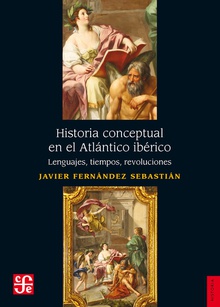 Historia conceptual en el Atlántico ibérico Lenguajes, tiempos, revoluciones