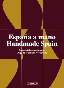 ESPAÑA A MANO/HANDMADE SPAIN Guía de talleres artesanos/A guide to artisan workshops