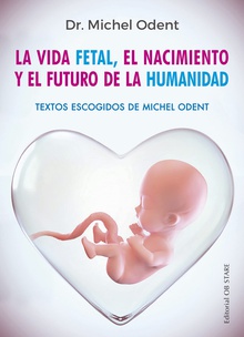 La vida fetal, el nacimiento y el futuro de la humanidad