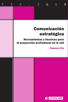 Comunicación estratégica. Herramientas y técnicas para la proyección profesional en la red