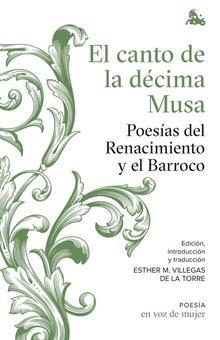 El canto de la décima Musa. Poesías del Renacimiento y el Barroco Edición, introducción y traducción a cargo de Esther Villegas