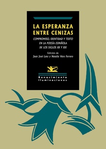 La esperanza entre cenizas Compromiso, identidad y texto en la poesía española de los siglos XX y XXI