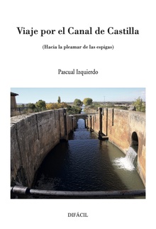 Viaje por el Canal de Castilla Hacia la pleamar de las espigas