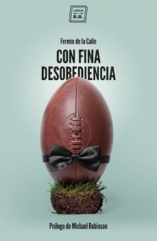 CON FINA DESOBEDIENCIA Atlas de rugby con olor a cerveza y barro