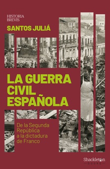 LA GUERRA CIVIL ESPAÑOLA De la Segunda República a la dictadura de Franco