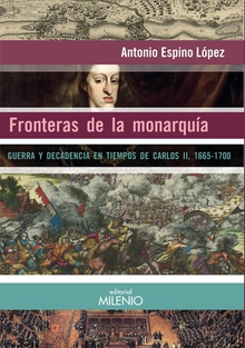 FRONTERAS DE LA MONARQUÍA Guerra y decadencia en tiempos de Carlos II 1665-1700