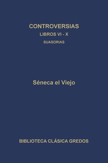 Controversias. Libros VI-X. Suasorias