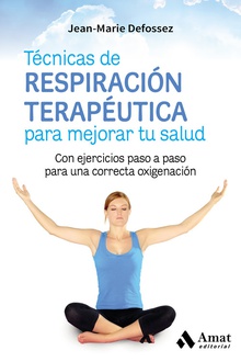 TECNICAS DE RESPIRACIÓN TERAPéUTICA PARA MEJORAR TU SALUD CON EJERCICIOS PASO A PASO PARA UNA CORRECTA OXIGENACIóN