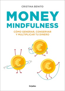 MONEY MINDFULNESS Cómo generar, conservar y multiplicar tu dinero