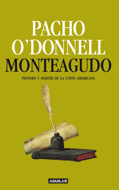 Monteagudo. Pionero y mártir de la unión americana