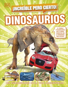 ¡Increíble pero cierto! Dinosaurios Mil curiosidades de la vida prehistórica