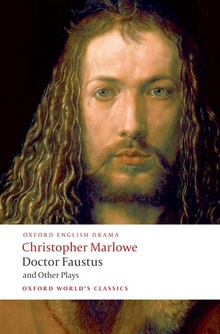 Oxford Worlds Classics: Doctor Faustus and Other Plays