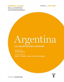 Argentina. La construcción nacional. Tomo II (1830-1880)
