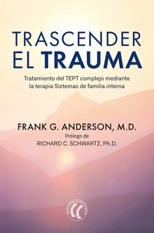 Trascender el trauma Tratamiento del TEPT complejo mediante la terapia Sistemas de familia interna