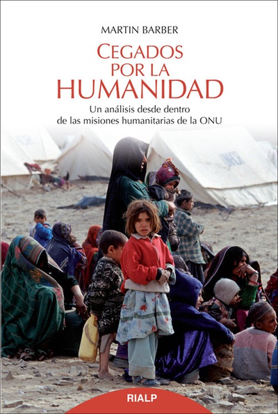 Cegados por la humanidad un análisis desde dentro de las misiones humanitarias de la onu