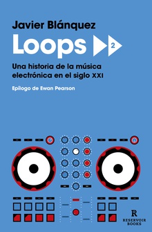 Loops 2 Una historia de la música electrónica en el siglo XXI