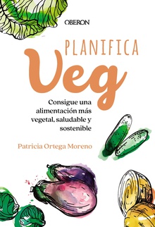 Planifica-Veg Consigue una alimentación más vegetal, saludable y sostenible