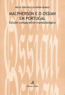 MACPHERSON E O OSSIAN EM PORTUGAL. ESTUDO COMPARATIVO-TRANSLATOLÓGICO