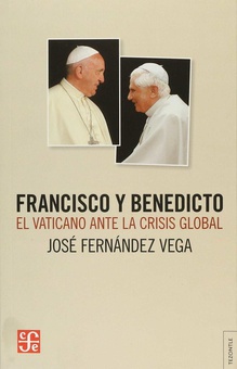 FRANCISCO Y BENEDICTO El vaticano ante la crisis global