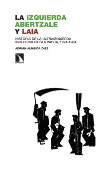 La izquierda abertzale y LAIA Historia de la ultraizquierda independentista vasca, 1974-1984