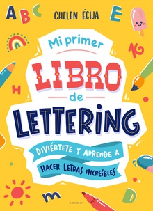Mi primer libro de lettering Diviértete y aprende con letras increíbles