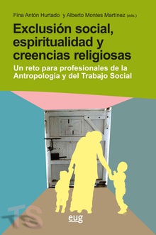 Exclusión social, espiritualidad y creencias religiosas un reto para los profesionales de la Antropología y del Trabajo Social