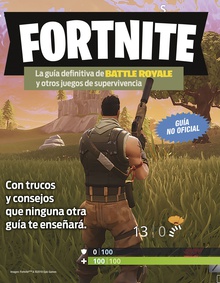 Fortnite. La guía definitiva de Battle Royale y otros juegos de supervivencia