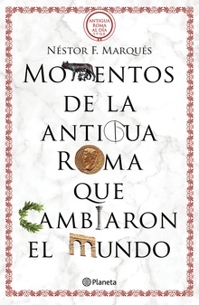 Momentos de la antigua Roma que cambiaron el mundo (Edición mexicana)
