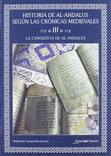 LA CONQUISTA DE AL-ANDALUS VOLUMEN III Historia de Al-Andalus según las crónicas medievales