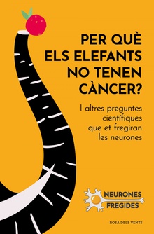 Per què els elefants no tenen càncer? I altres preguntes científiques que et fregiran les neurones