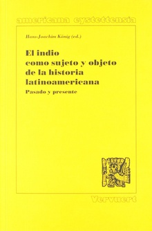 El indio como sujeto y objeto de la historia latinoamericana pasado y presente