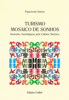 TURISMO: MOSAICO DE SONHOS - INCURSÕES SOCIOLÓGICAS PELA CULTURA TURÍSTICA