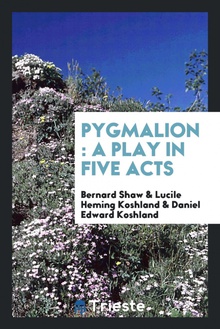 Pygmalion a play in five acts