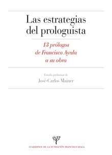 Estrategias del prologuista 13 prólogos de Francisco Ayala a su obra