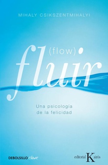 Fluir (Flow) Una psicología de la felicidad